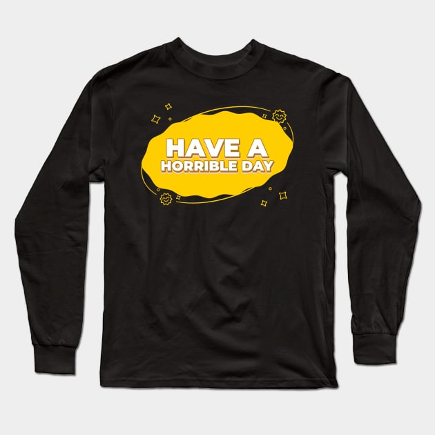 Have a horrible day Long Sleeve T-Shirt by Mota